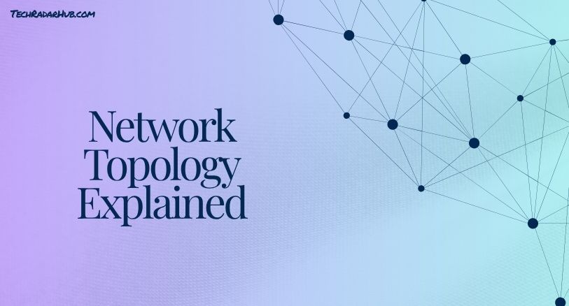 Network Topology Explained
